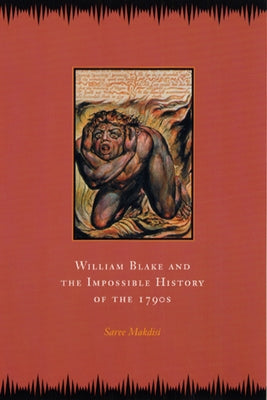 William Blake and the Impossible History of the 1790s by Makdisi, Saree
