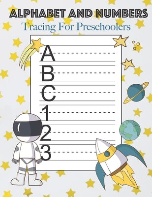 Alphabet And Numbers Tracing For Preschoolers: Learn to Print Space Workbook For Kids by Books, Handwriting