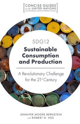 Sdg12 - Sustainable Consumption and Production: A Revolutionary Challenge for the 21st Century by Moore Bernstein, Jennifer
