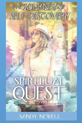 Spiritual Quest: The Journey of Self Discovery by Newell, Sandy