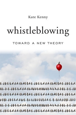 Whistleblowing: Toward a New Theory by Kenny, Kate