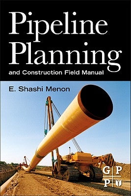 Pipeline Planning and Construction Field Manual by Menon, E. Shashi