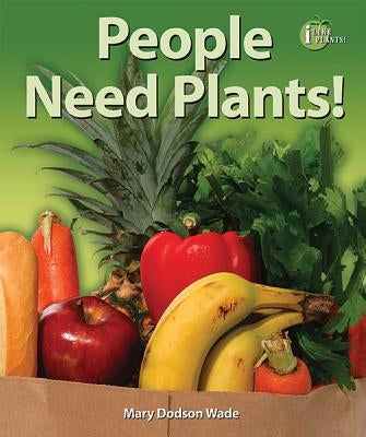 People Need Plants! by Dodson Wade, Mary