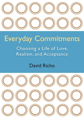 Everyday Commitments: Choosing a Life of Love, Realism, and Acceptance by Richo, David