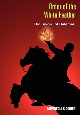Order of the White Feather: The Sword of Dalamar by Coburn, Edward J.