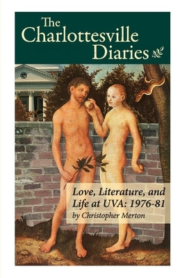 The Charlottesville Diaries: Love, Literature and Life at Uva: 1976-81 by Merton, Christopher