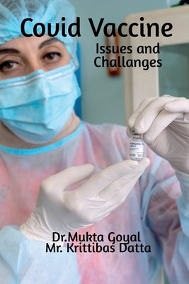 Covid Vaccine: Issues and Challanges by Goyal, Mukta