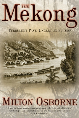 The Mekong: Turbulent Past, Uncertain Future by Osborne, Milton