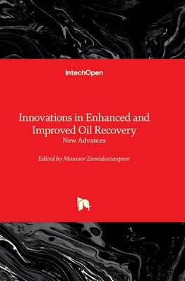 Innovations in Enhanced and Improved Oil Recovery - New Advances by Zoveidavianpoor, Mansoor