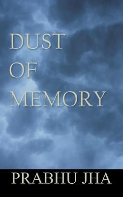 Dust of Memory by Jha, Prabhu