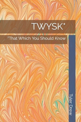 Twysk*: *That Which You Should Know by Drew, Tyler