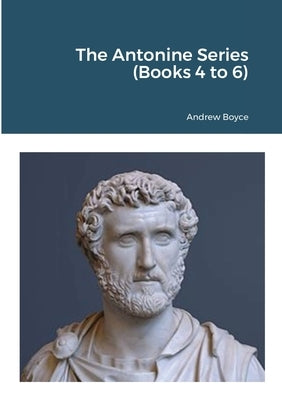 The Antonine Series (Books 4 to 6) by Boyce, Andrew