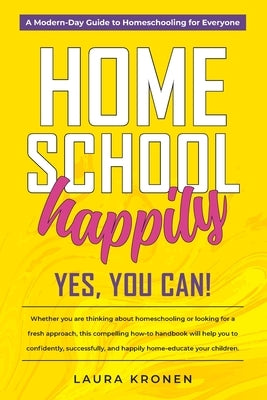 Homeschool Happily: Yes, You Can! by Kronen, Laura