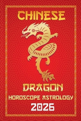 Dragon Chinese Horoscope 2026 by Zhou, Sienna