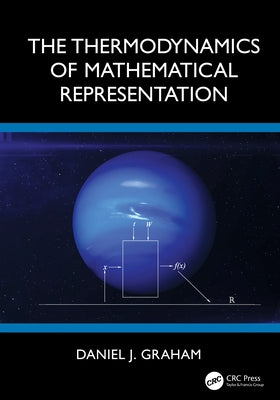 The Thermodynamics of Mathematical Representation by Graham, Daniel J.