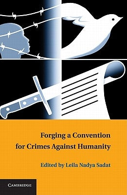 Forging a Convention for Crimes Against Humanity by Sadat, Leila Nadya
