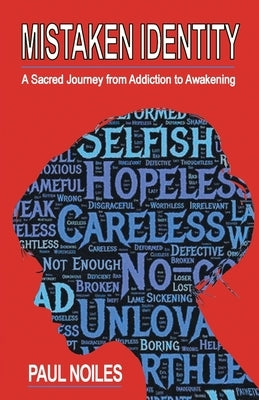 Mistaken Identity: A Sacred Journey from Addiction to Awakening by Noiles, Paul