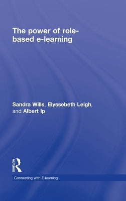 The Power of Role-based e-Learning: Designing and Moderating Online Role Play by Wills, Sandra