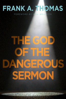 The God of the Dangerous Sermon by Thomas, Frank a.