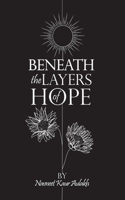 Beneath the Layers of Hope by Aulakh, Navneet Kaur
