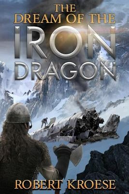 The Dream of the Iron Dragon by Kroese, Robert