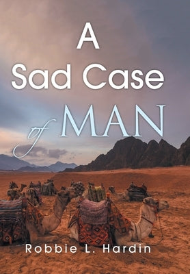 A Sad Case of Man by Hardin, Robbie L.