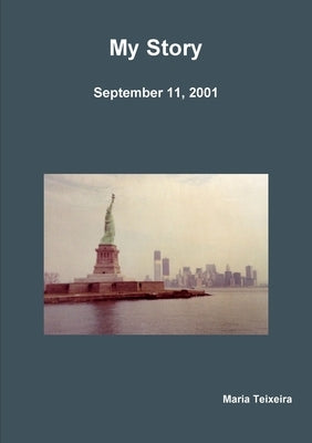 My Story (September 11, 2001) by Teixeira, Maria