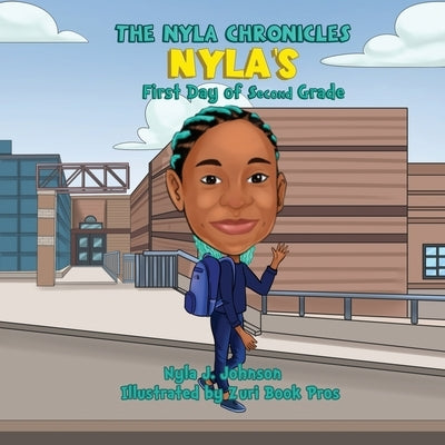 The Nyla Chronicles: Nyla's First Day of Second Grade by Johnson, Nyla