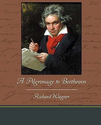 A Pilgrimage to Beethoven by Wagner, Richard
