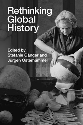 Rethinking Global History by G?nger, Stefanie