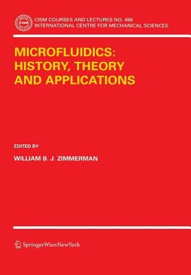 Microfluidics: History, Theory and Applications by Zimmerman, William B. J.