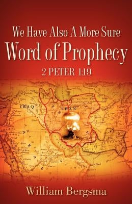 We Have Also A More Sure Word Of Prophecy 2 Peter 1: 19 by Bergsma, William