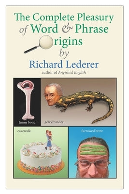 The Complete Pleasury of Word and Phrase Origins by Lederer, Richard