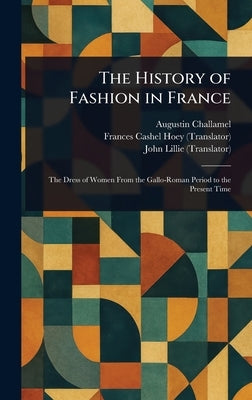 The History of Fashion in France by Challamel, Augustin