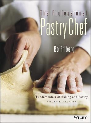 The Professional Pastry Chef: Fundamentals of Baking and Pastry by Friberg, Bo