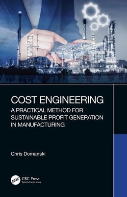 Cost Engineering: A Practical Method for Sustainable Profit Generation in Manufacturing by Domanski, Chris