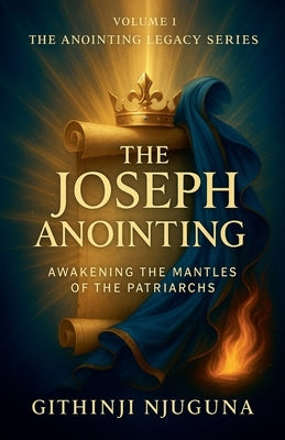 The Joseph Anointing by Njuguna, Githinji