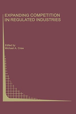 Expanding Competition in Regulated Industries by Crew, Michael A.