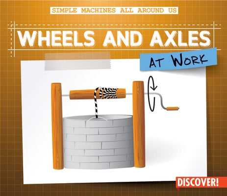 Wheels and Axles at Work by Wesley, Maggie S.