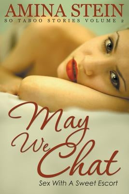 May We Chat: So Taboo Stories Vol. 2 Sex with a Sweet Escort by Stein, Amina