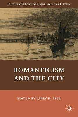 Romanticism and the City by Peer, L.