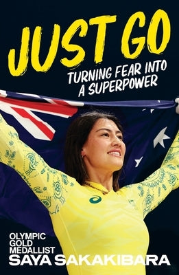 Just Go: Turning fear into a superpower by Sakakibara, Saya