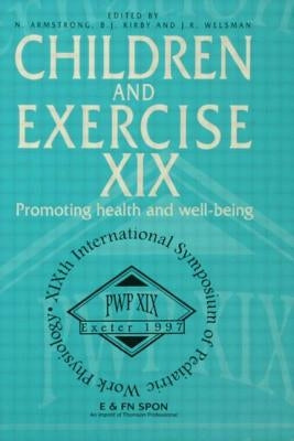 Children and Exercise XIX: Promoting health and well-being by Armstrong, N.