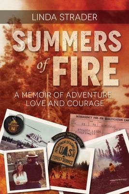 Summers of Fire: A Memoir of Adventure, Love and Courage by Strader, Linda