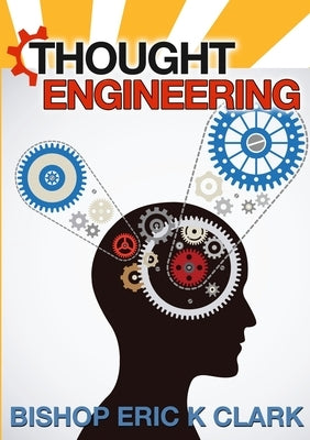 Thought Engineering by Clark, Bishop Eric K.