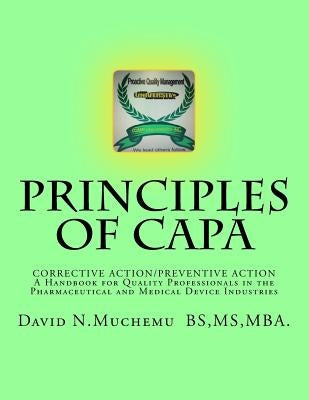 Principles of Corrective Action and Preventive Action: CAPA: A Handbook for Quality Professionals in the Pharmaceutical and Medical Device Industries by Muchemu, David N.