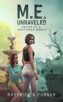 M.E. Unraveled: Savior of a Shattered World by Piercey, Phil G. E.