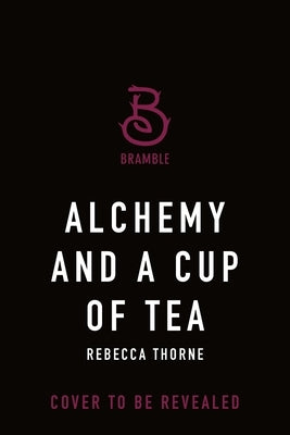 Alchemy and a Cup of Tea by Thorne, Rebecca