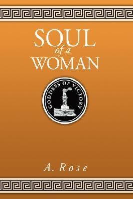 Soul of a Woman by Rose, A.