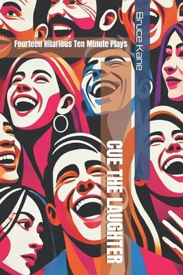 Cue the Laughter: Fourteen Hilarious Ten Minute Plays by Kane, Bruce